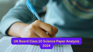 UK Board Class 10 Science Paper Analysis 2024: Exam Review, Student Feedback and Expert View